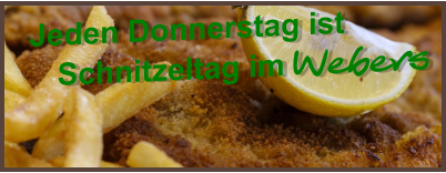 Jeden Donnerstag ist  Schnitzeltag im Webers