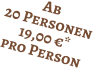 Ab 20 Personen 19,00 €* pro Person