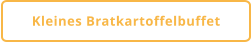 Kleines Bratkartoffelbuffet