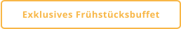 Exklusives Frühstücksbuffet