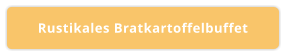 Rustikales Bratkartoffelbuffet