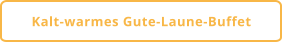 Kalt-warmes Gute-Laune-Buffet