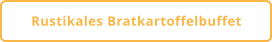 Rustikales Bratkartoffelbuffet