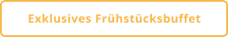 Exklusives Frühstücksbuffet