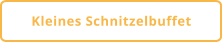 Kleines Schnitzelbuffet