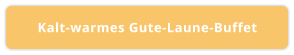 Kalt-warmes Gute-Laune-Buffet