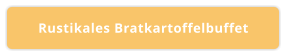 Rustikales Bratkartoffelbuffet