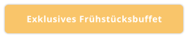 Exklusives Frühstücksbuffet